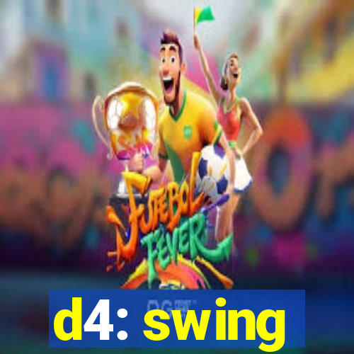 d4: swing